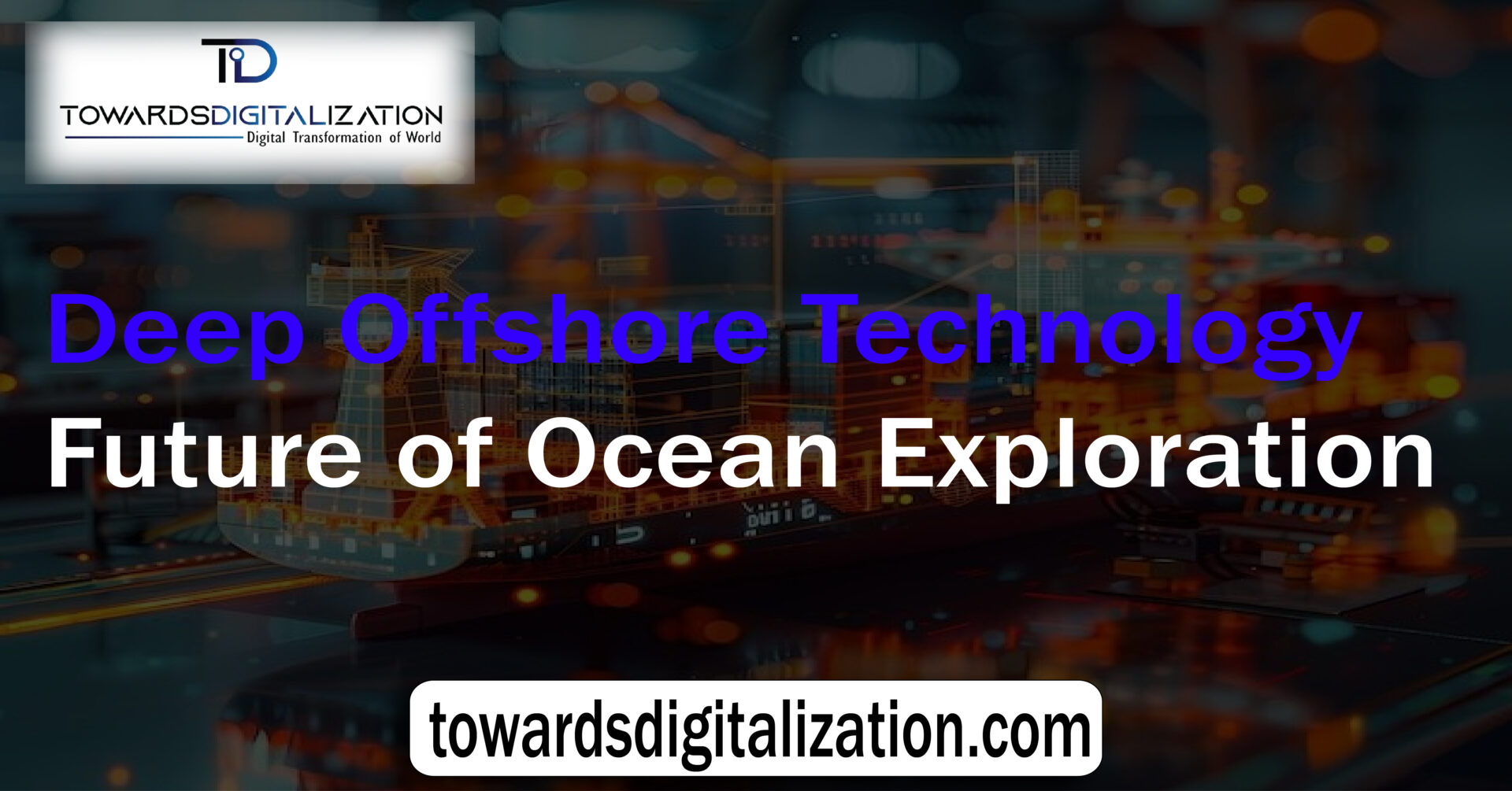 Deep Offshore Technology Future of Ocean Exploration