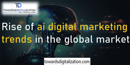 Rise of ai digital marketing trends​ in the global market
